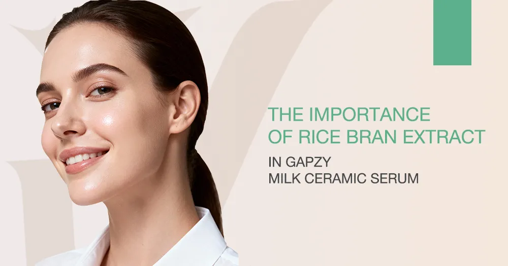 The Importance of Rice Bran Extract in Gapzy Milk Ceramic Serum