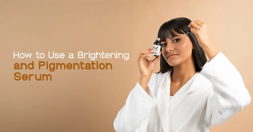 How to Use a Brightening and Pigmentation Serum