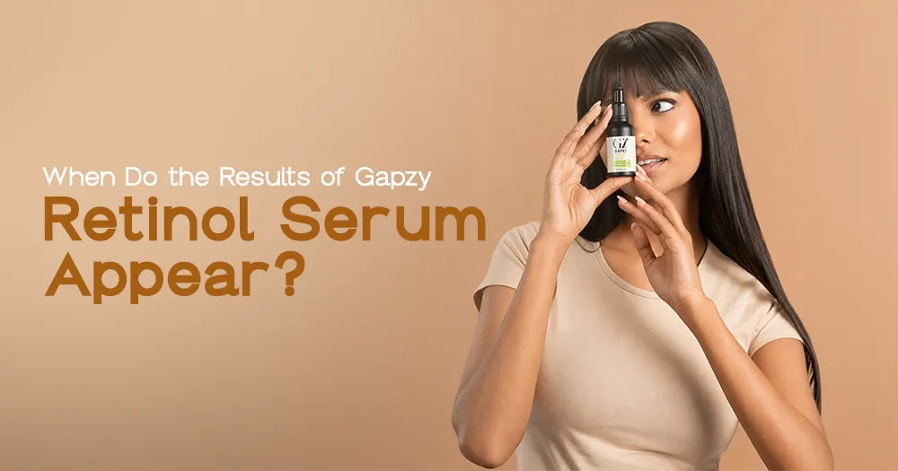 When Do the Results of Gapzy Retinol Serum Appear